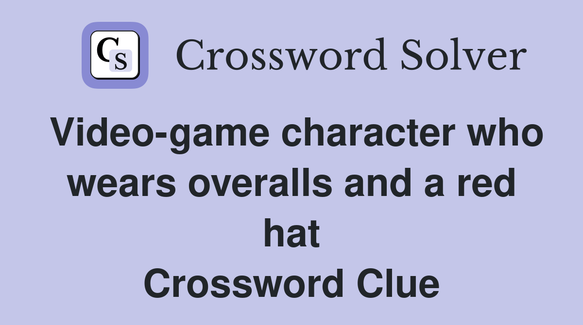 Videogame character who wears overalls and a red hat Crossword Clue